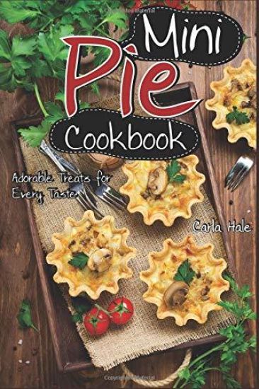 Mini Pie Cookbook: Adorable Treats for Every Taste