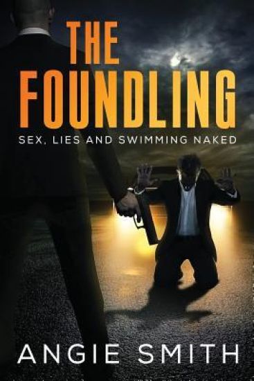 The Foundling: Sex Lies and Swimming Naked A Gripping, fast-paced action packed thriller THE FOUNDLING 1