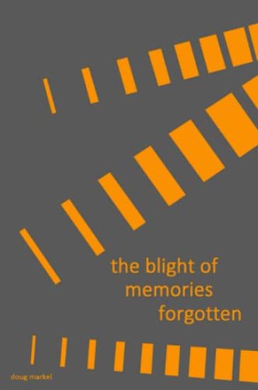 the blight of memories forgotten