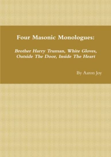 Four Masonic Monologues: Brother Harry Truman, White Gloves, Outside The Door, Inside The Heart