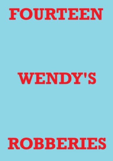 Fourteen Wendy's Robberies
