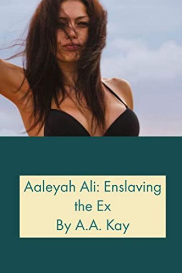 Aaleyah Ali: Enslaving the Ex