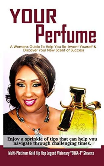 Your Perfume a Womens Guide to Help You Re-Invent Yourself & Discover Your New Scent of Success: Enjoy a Sprinkle of Tips That Can Help You Navigate T