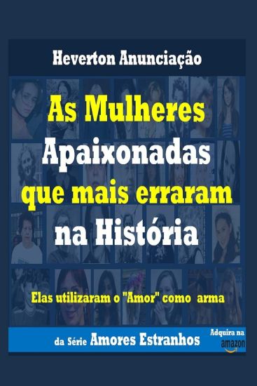 As Mulheres Apaixonadas que mais Erraram na História: Elas utilizaram o Amor como arma