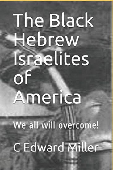 The Black Hebrew Israelites of America: We All Will Overcome!