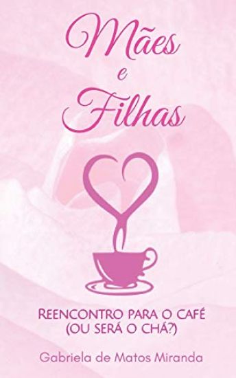 Mães e Filhas: Reencontro Para O Café (Ou Será O Chá?)