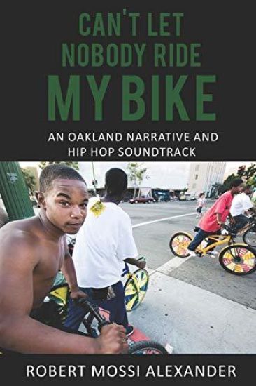 Can't Let Nobody Ride My Bike: An Oakland Narrative and Hip Hop Soundtrack
