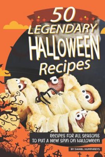 50 Legendary Halloween Recipes: Recipes for All Seasons to Put a New Spin on Halloween