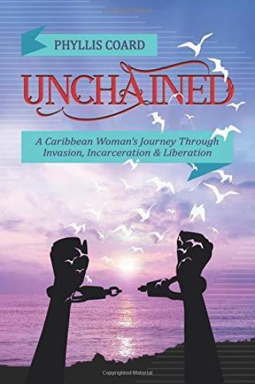 Unchained: A Caribbean Woman's Journey Through Invasion, Incarceration and Liberation