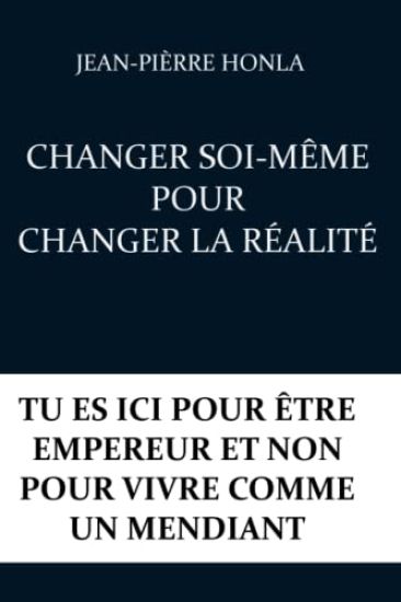 Changer Soi-Même Pour Changer La Réalité