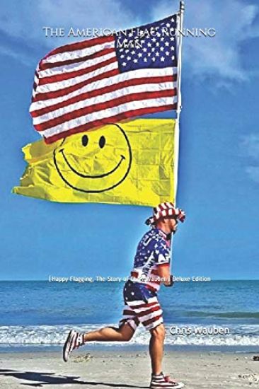The American Flag Running Man: (happy Flagging, the Story of Chris Wauben) Deluxe Edition