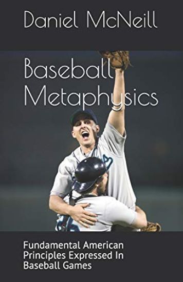 Baseball Metaphysics: Fundamental American Principles Expressed in Baseball Games