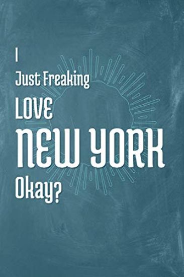 I Just Freaking Love New York Okay?
