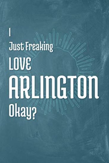 I Just Freaking Love Arlington Okay?