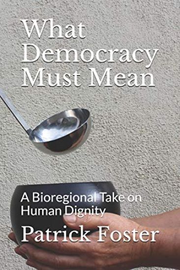What Democracy Must Mean: A Bioregional Take on Human Dignity