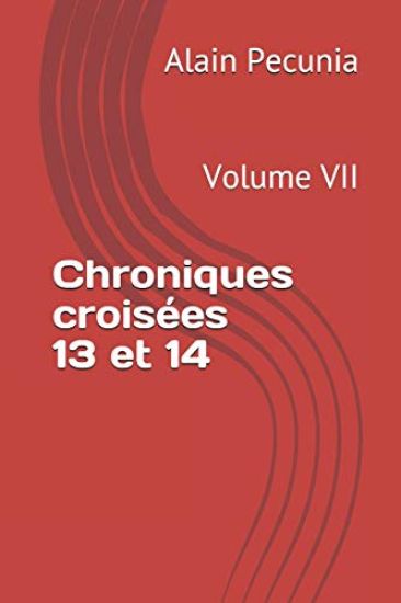 Chroniques Croisées 13 Et 14: Volume VII