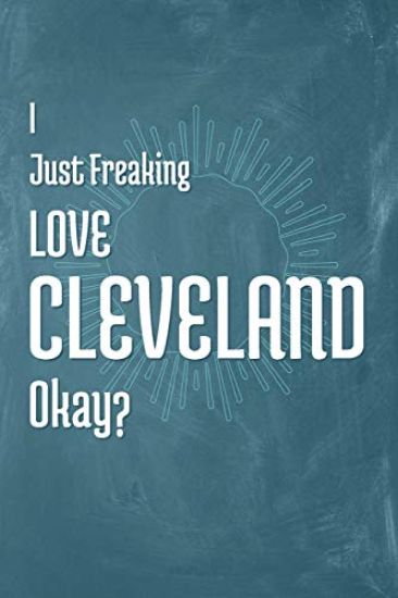 I Just Freaking Love Cleveland Okay?