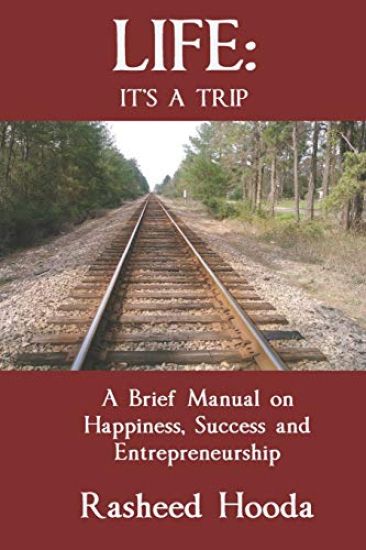 Life: It's a Trip: A Brief Manual on Happiness, Success and Entrepreneurship