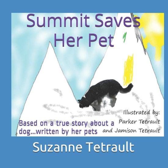 Summit Saves Her Pet: Based on a True Story about a Dog...Written by Her Pets