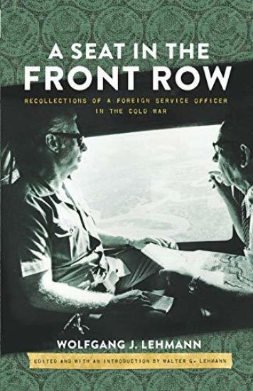 A Seat in the Front Row: Recollections of a Foreign Service Officer in the Cold War