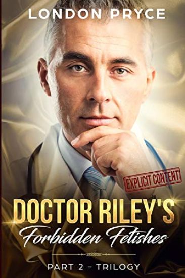 Doctor Riley's Forbidden Fetishes: [part 2 -Trilogy]