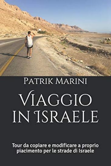 Viaggio in Israele: Tour Da Copiare E Modificare a Proprio Piacimento Per Le Strade Di Israele