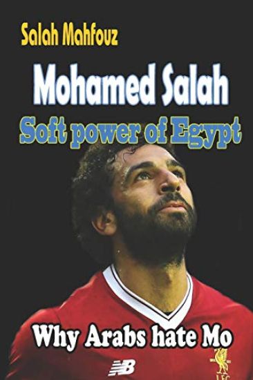 Mohamed Salah Soft Power of Egypt: Why Arabs Hate Mo