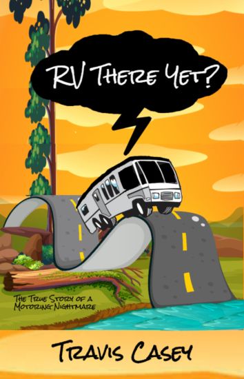 RV There Yet?: The True Story of a Motoring Nightmare
