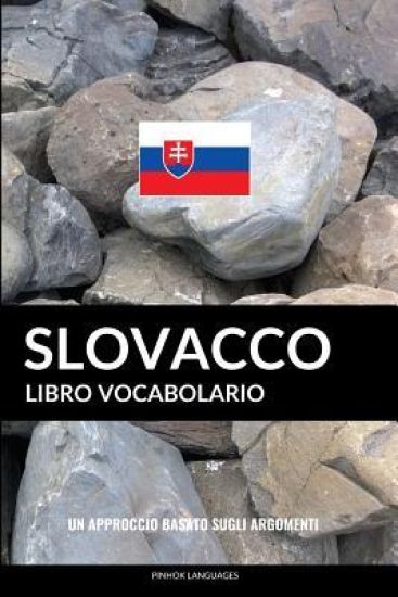 Libro Vocabolario Slovacco: Un Approccio Basato sugli Argomenti