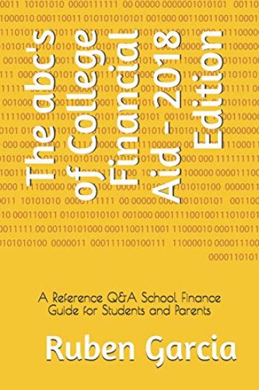 The Abc's of College Financial Aid - 2018 Edition: A Reference Q&A School Finance Guide for Students and Parents