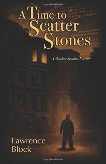 A Time to Scatter Stones: A Matthew Scudder Novella