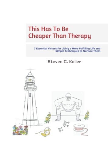 This Has To Be Cheaper Than Therapy: 7 Essential Virtues for Living a More Fulfilling Life and Simple Techniques to Nurture Them