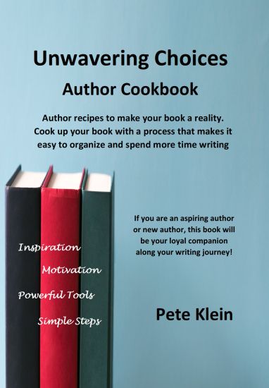 Unwavering Choices Author Cookbook: Author recipes to make your book a reality. Cook up your book with a process that makes it easy to organize and sp