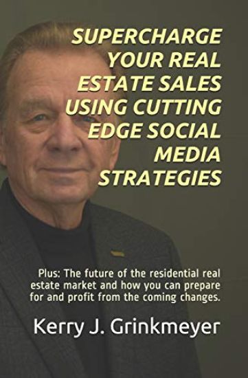 Supercharge Your Real Estate Sales Using Cutting Edge Social Media Strategies: Plus: The Future of the Residential Real Estate Market and How You Can