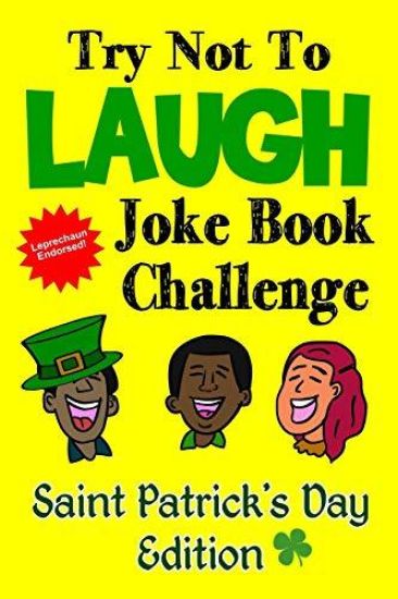 Try Not to Laugh Joke Book Challenge Saint Patrick's Day Edition: Leprechaun Endorsed St. Patrick's Day Edition: Funny and Competitve Joke Book for Bo