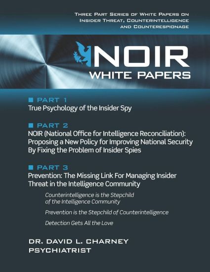 Noir White Papers: Three Part Series of White Papers on Insider Threat, Counterintelligence and Counterespionage