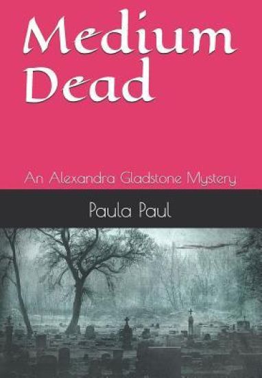 Medium Dead: An Alexandra Gladstone Mystery