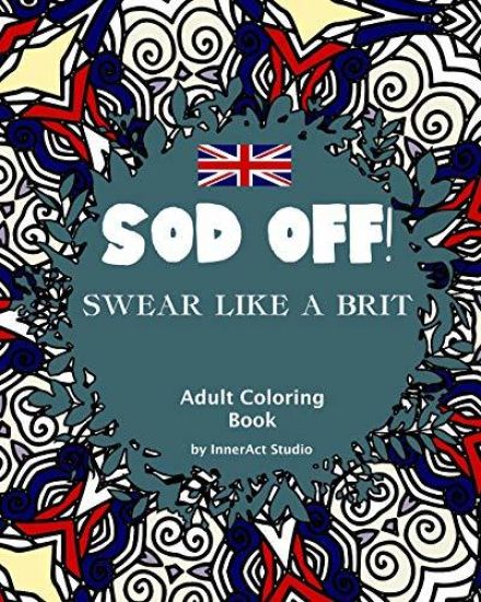 Sod Off! Swear Like A Brit Adult Coloring Book