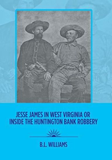 Jesse James in West Virginia or Inside the Huntington Bank Robbery