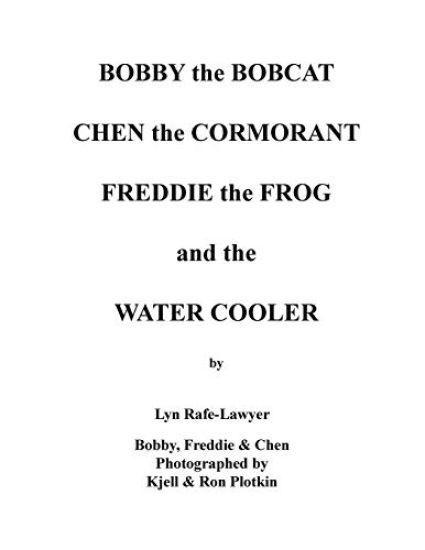 Bobby the Bobcat Chen the Cormorant Freddie the Frog and the Water Cooler