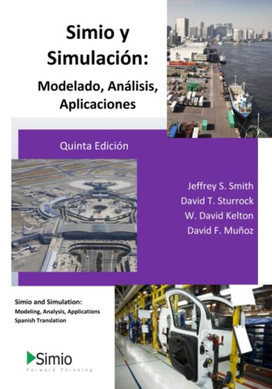 Simio y Simulación: Modelado, Análisis, Aplicaciones: Simio and Simulation: Modeling, Analysis, Applications - Spanish Translation