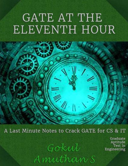 Gate at the Eleventh Hour: A Last Minute Notes to crack GATE Exam for CS & IT