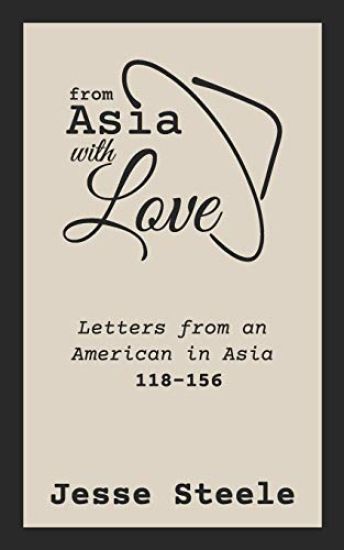 From Asia with Love 118-156: Letters from an American in Asia