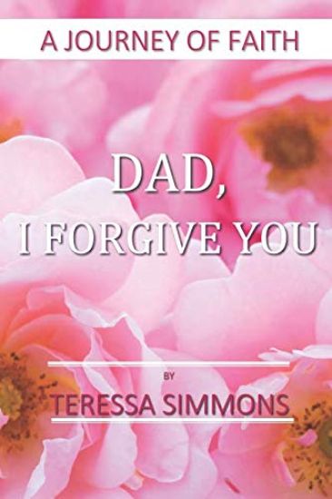 Dad, I Forgive You: A Journey of Faith