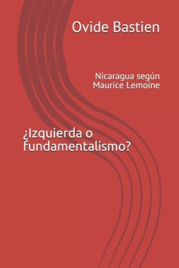 ¿Izquierda o fundamentalismo?: Nicaragua según Maurice Lemoine