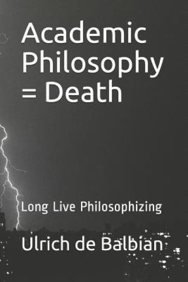 Academic Philosophy = Death: Long Live Philosophizing