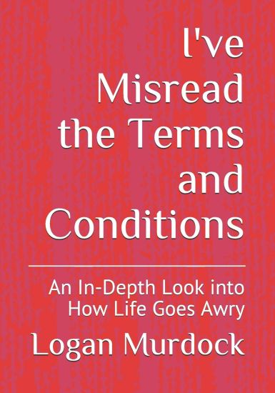 I've Misread the Terms and Conditions: An In-Depth Look Into How Life Goes Awry