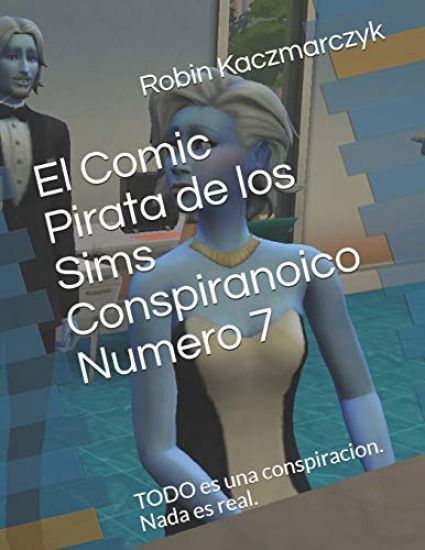 El Comic Pirata de Los Sims Conspiranoico Numero 7: Todo Es Una Conspiracion. NADA Es Real.