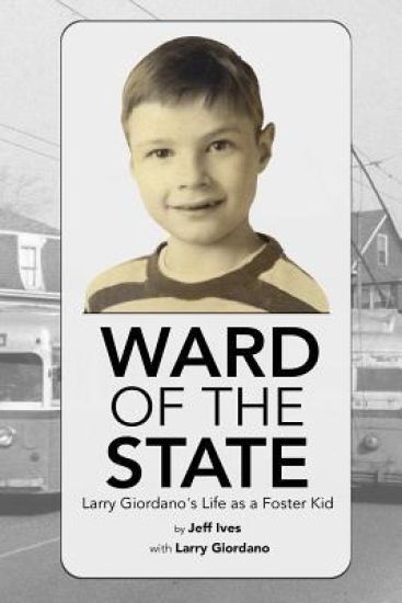 Ward of the State: Larry Giordano's Life as a Foster Kid