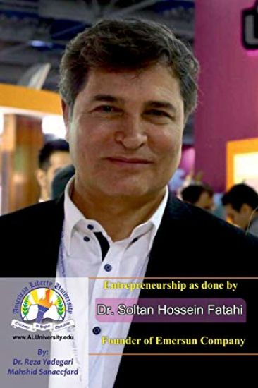 Entrepreneurship as Done by Dr. Soltan Hossein Fatahi: Founder of Emersun Company